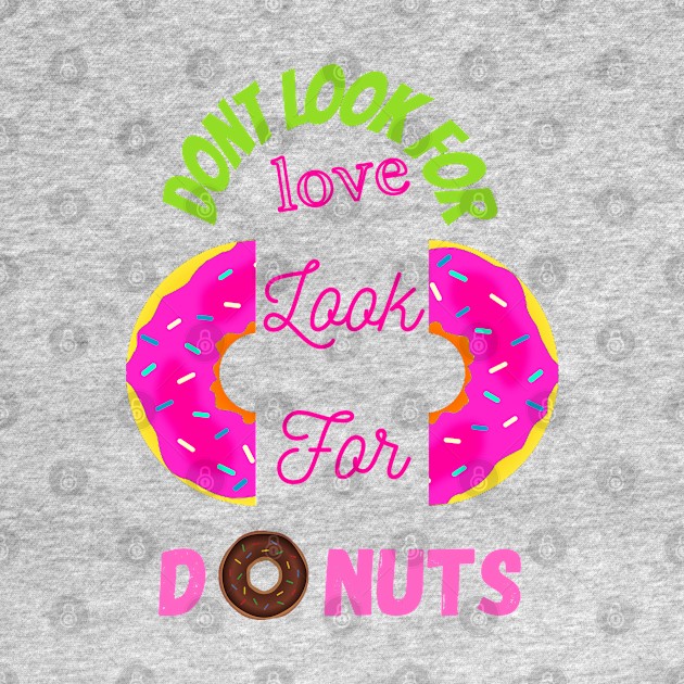 Don’t Look For Love Look For Donuts by ASOR14